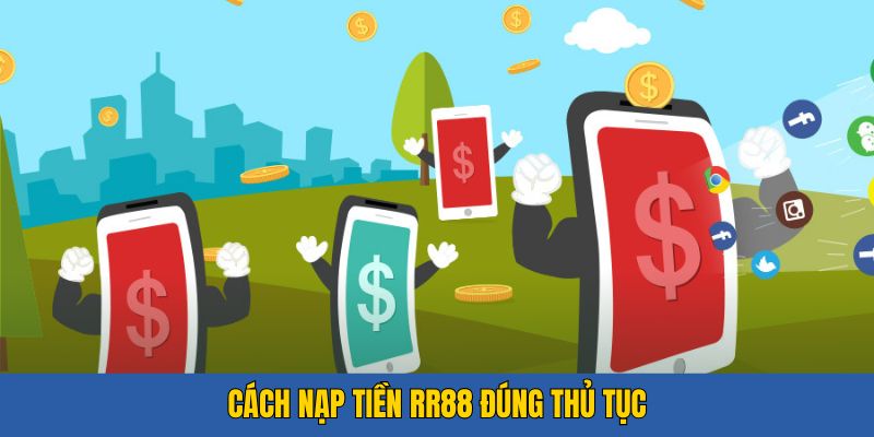 Cách nạp tiền vào RR88 đúng thủ tục