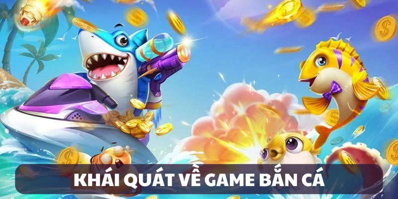 tổng quan game bắn cá